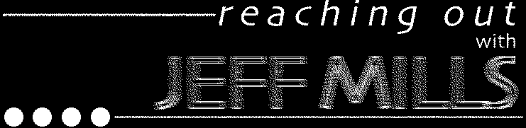 rEaching oUt wiTh jEff miLLs